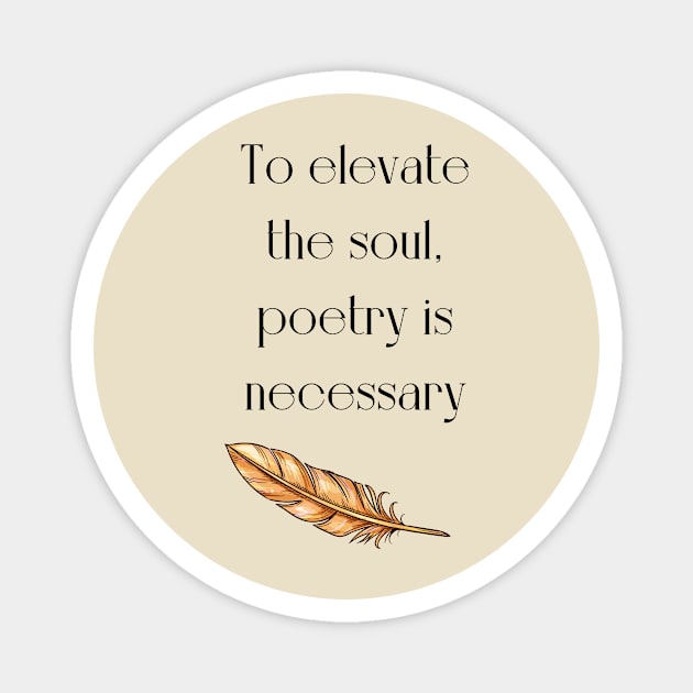 Elevate your soul iwth poetry Magnet by WrittersQuotes